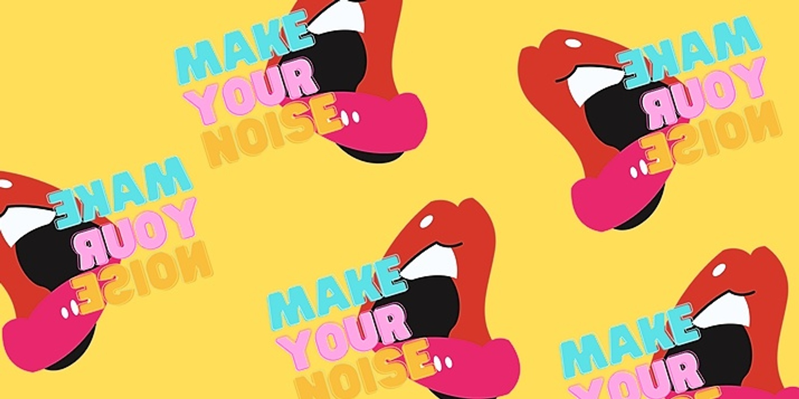 Banner image for Make Your Noise: The Ain't nothing gonna break our stride, nobody gonna slow us down Edition