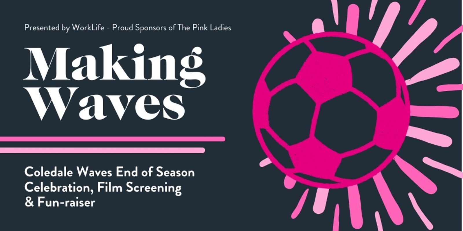 Banner image for Making Waves: An end of Season Celebration, Film Screening and Womens Football Fun-Raiser!