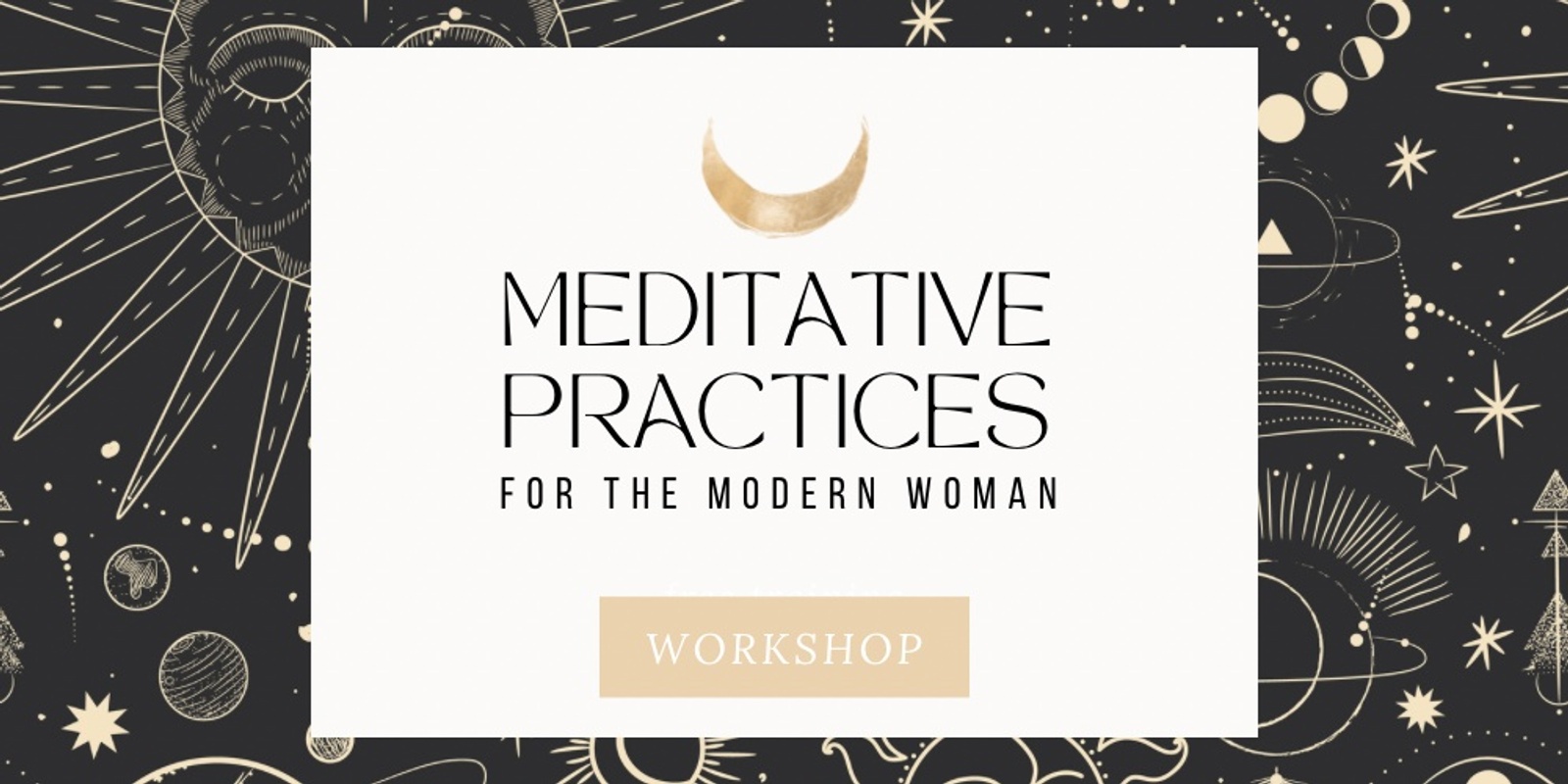 Banner image for Meditative Practices for The Modern Woman - WORKSHOP