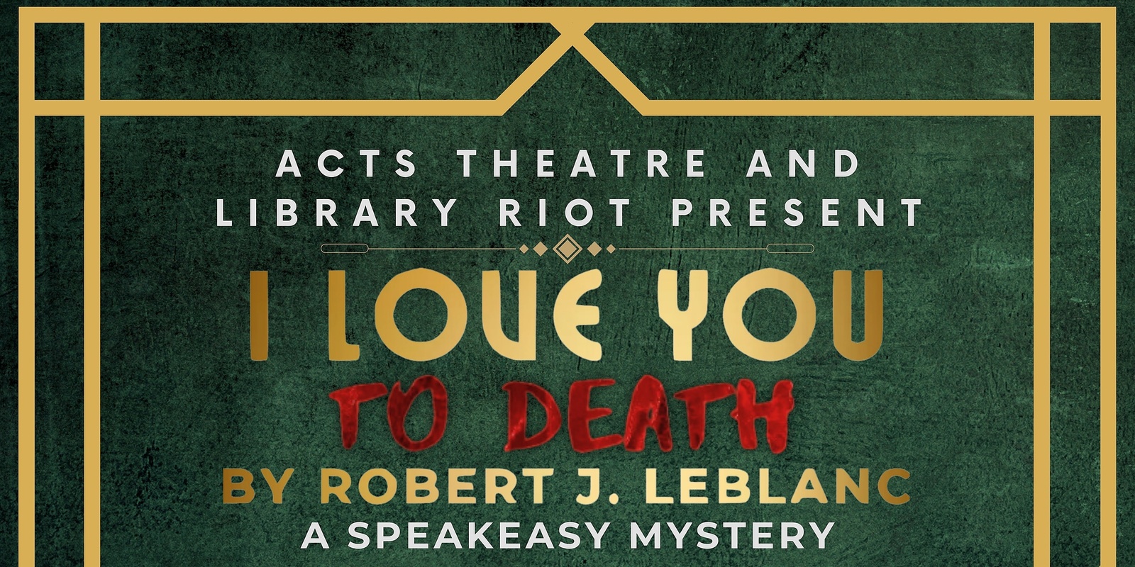 Banner image for I Love You to Death; A Speakeasy Murder Mystery