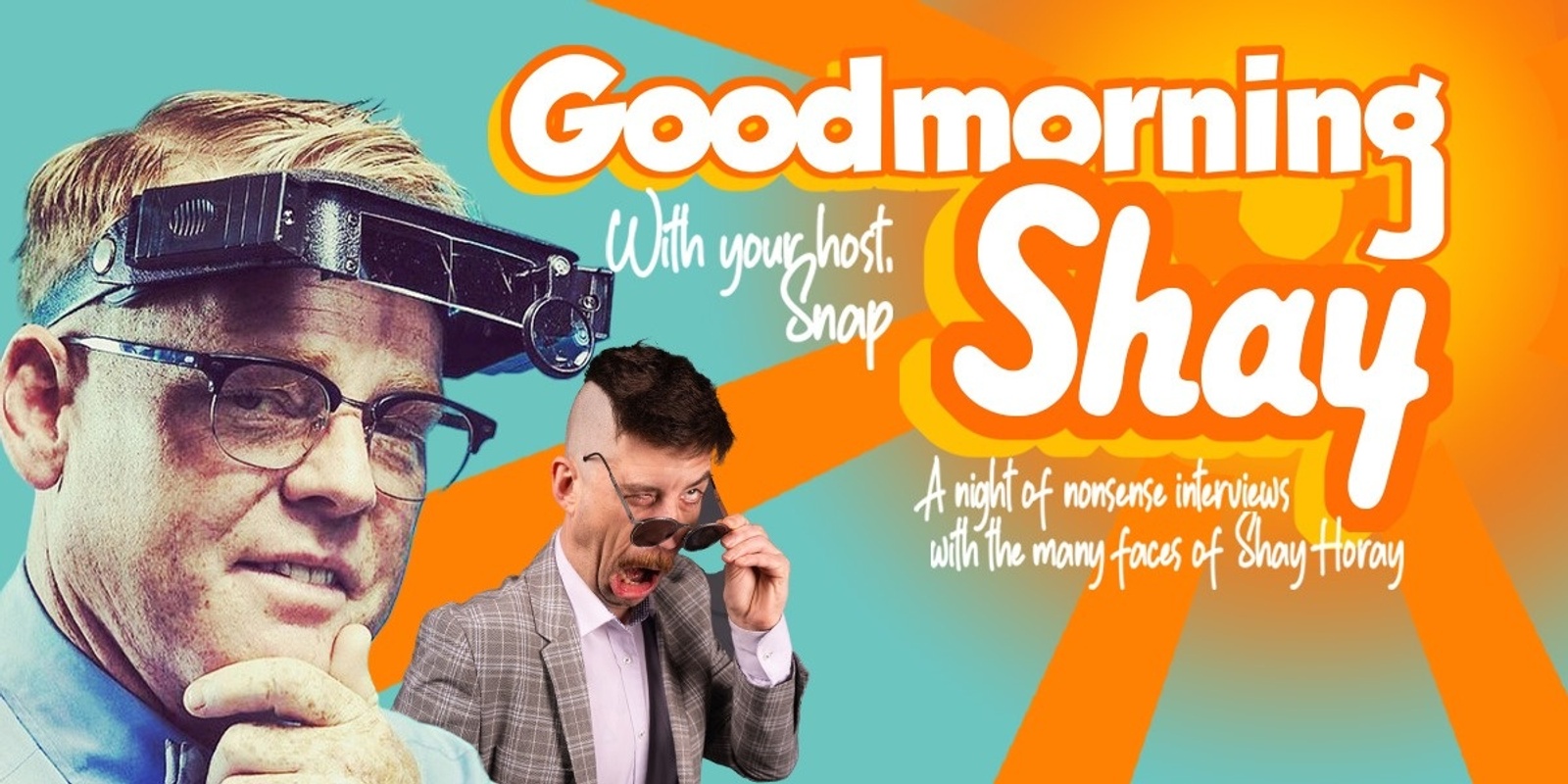 Banner image for Good Morning Shay - A Night of Nonsense Interviews with the Many Faces of Shay Horay