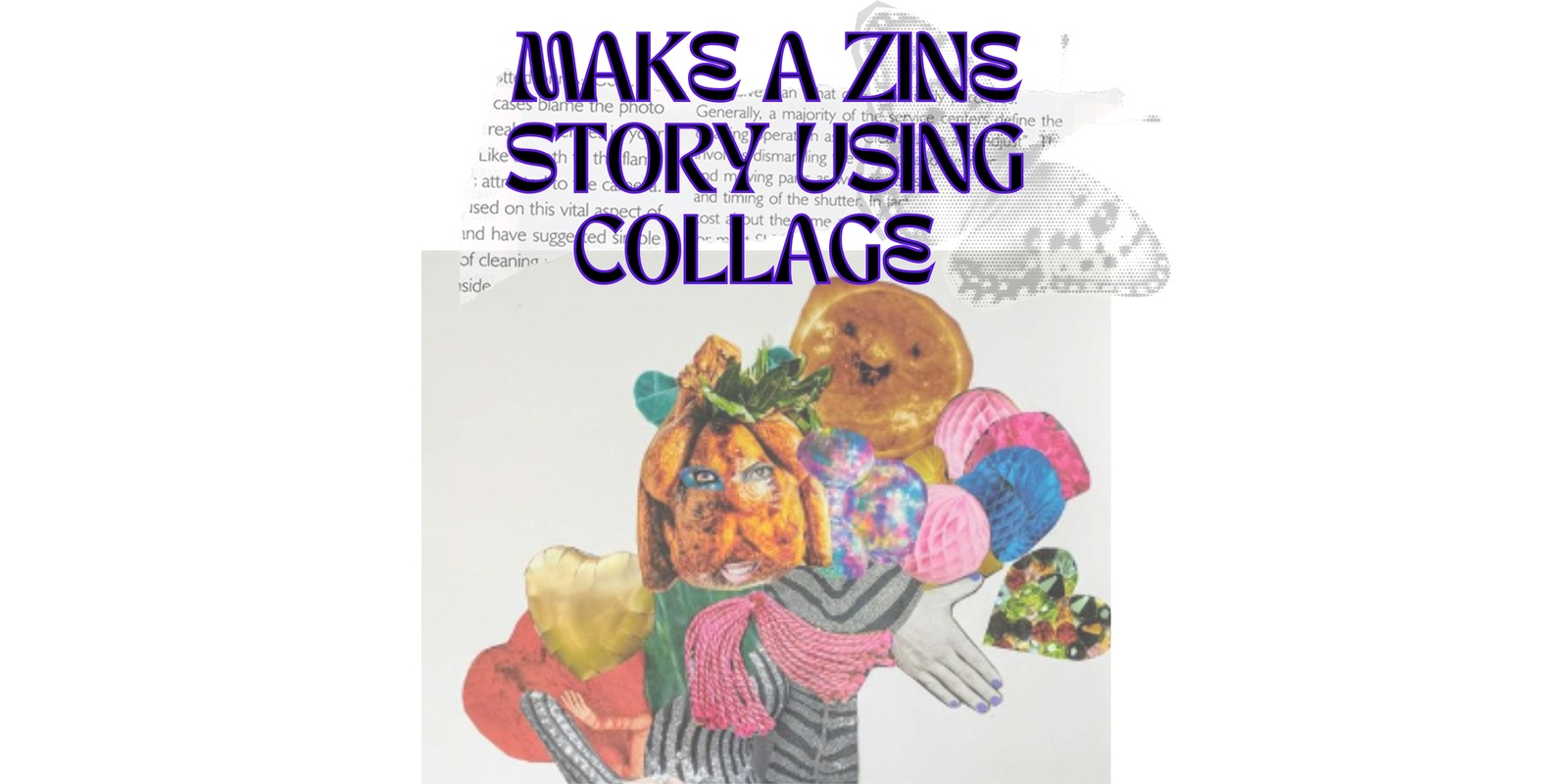 Banner image for ZINE STORY COLLAGE - workshop at Youth ARC - 12-25 ONLY