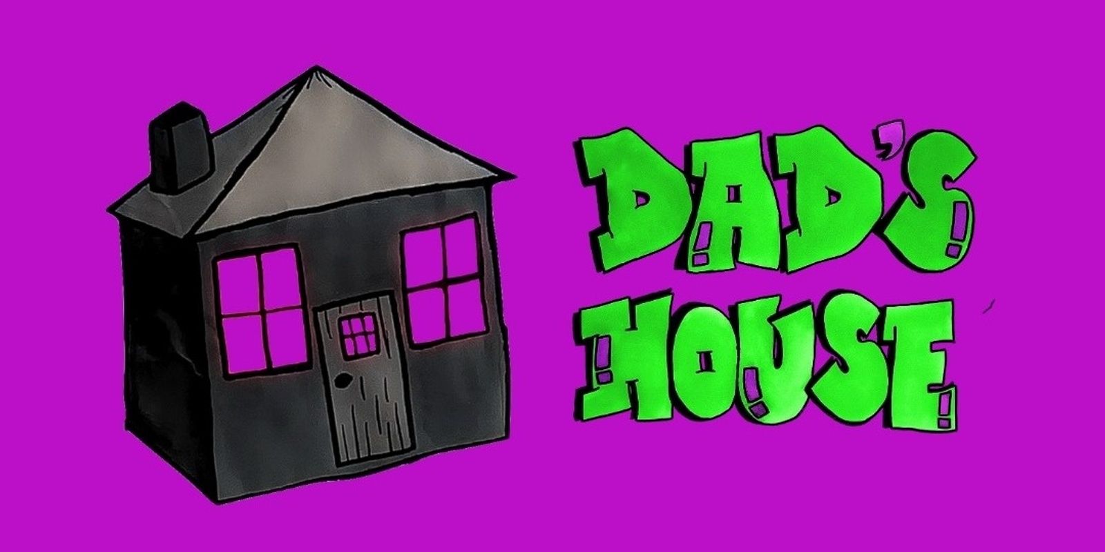 Banner image for DAD'S HOUSE