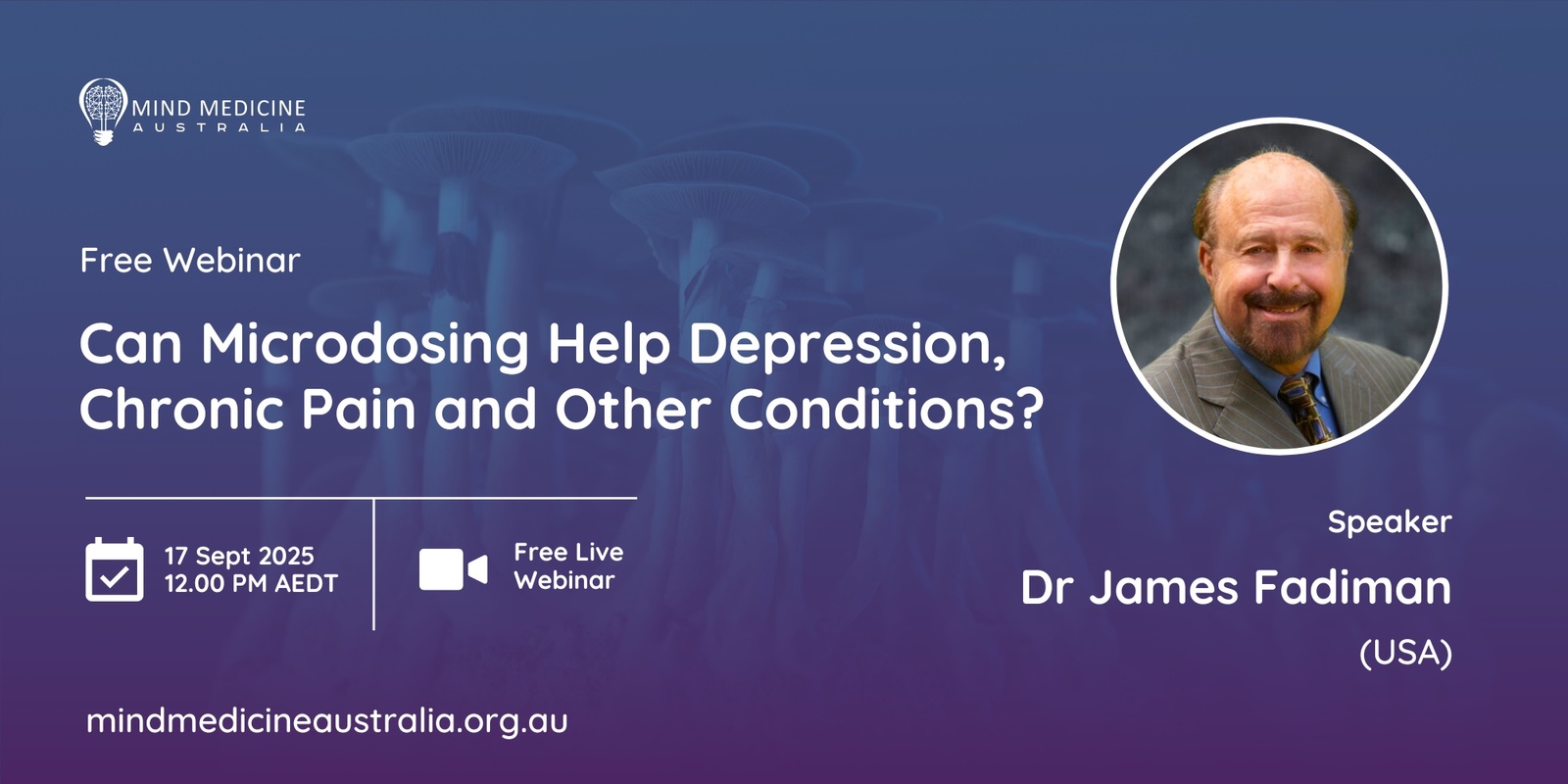 Banner image for Mind Medicine Australia FREE Webinar - Can Microdosing Help Depression, Chronic Pain and Other Conditions? With James Fadiman (USA)