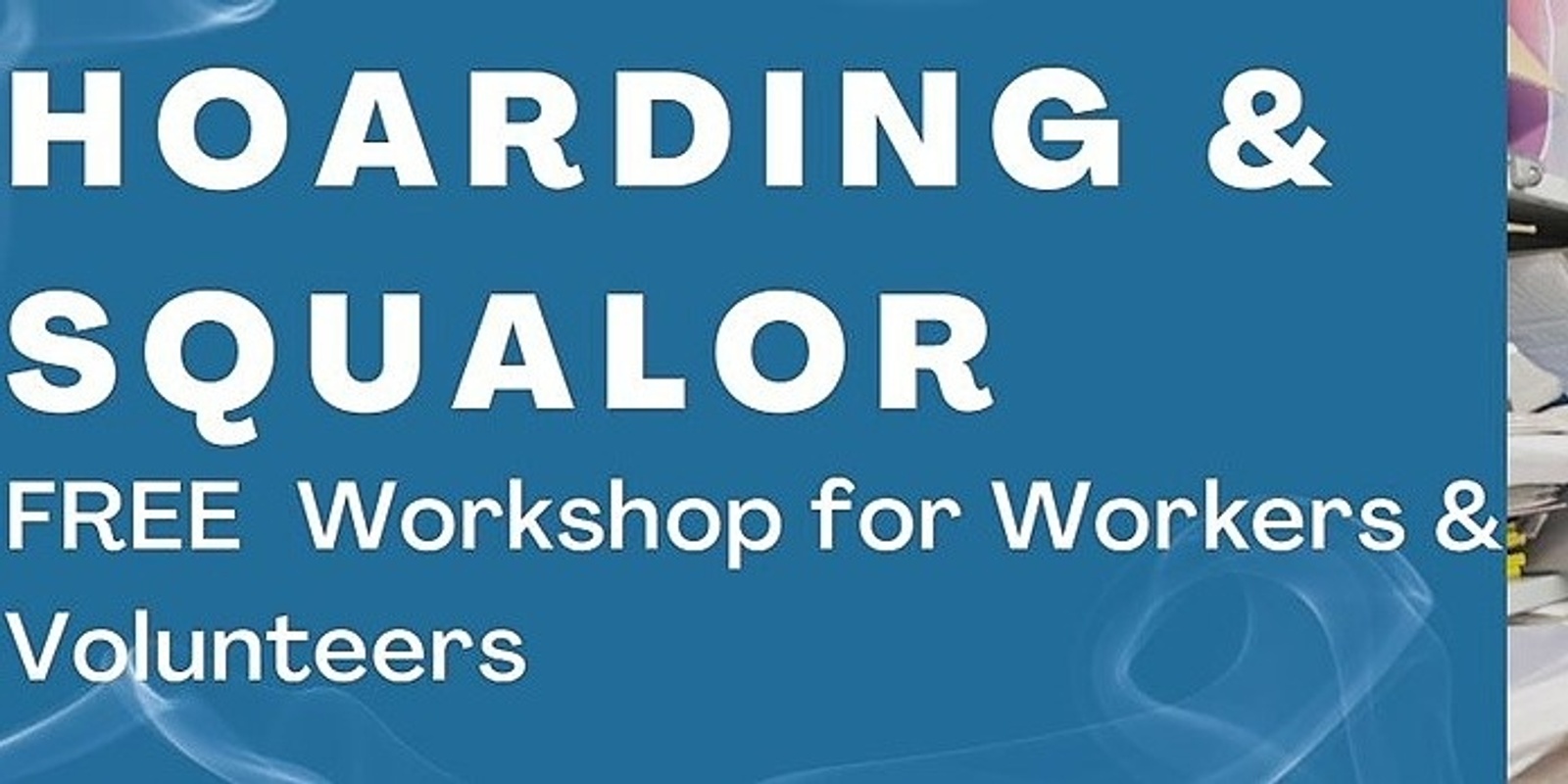Banner image for Hoarding and Squalor Workshop for workers and volunteers - 24 October  2022