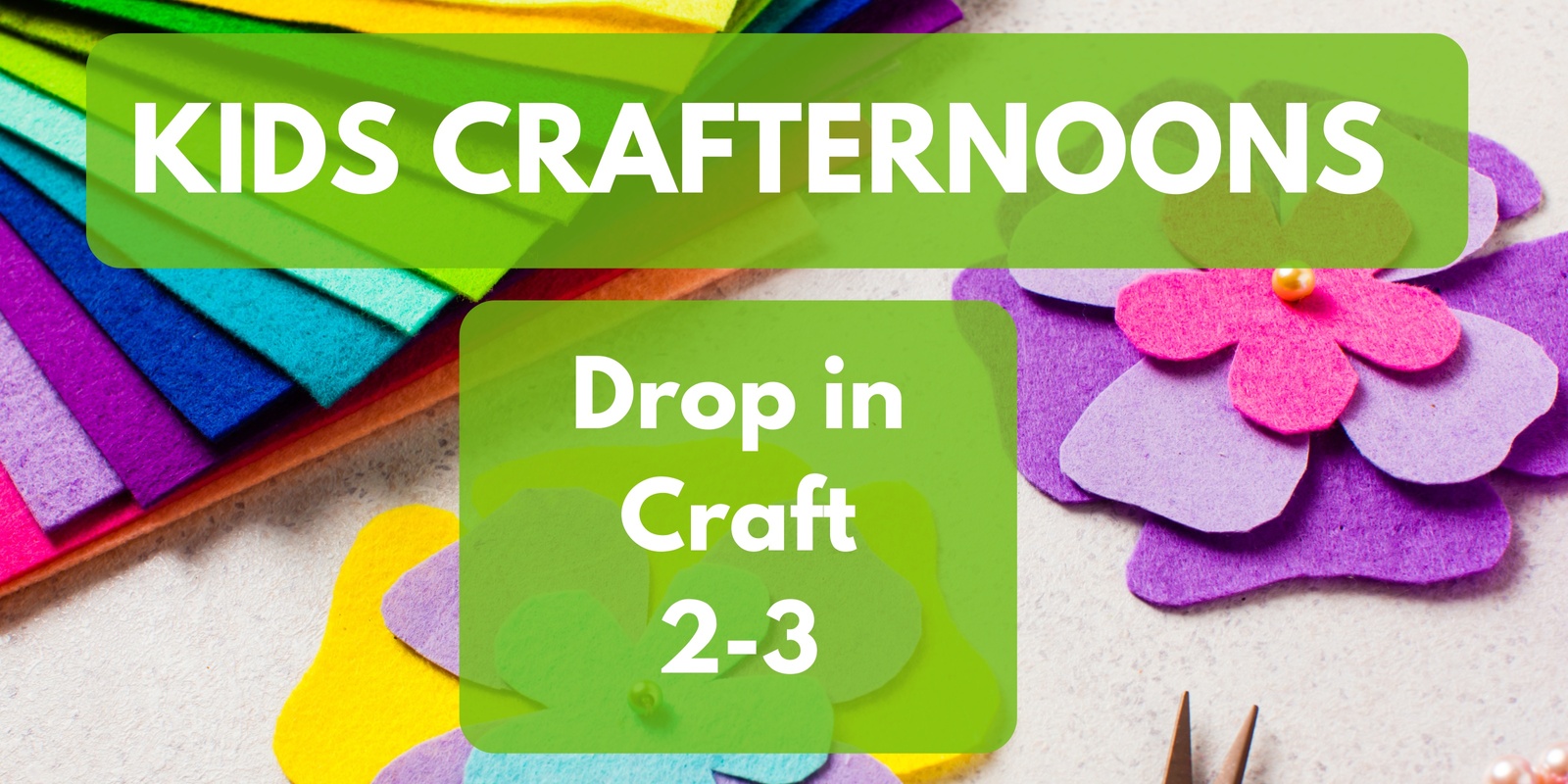Banner image for Kids Crafternoon - Felt Flowers 2pm - 3pm