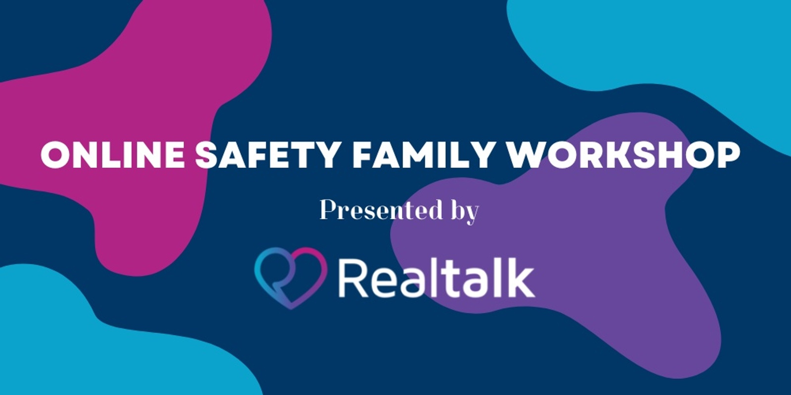 Online Safety Family Workshop Presented by RealTalk