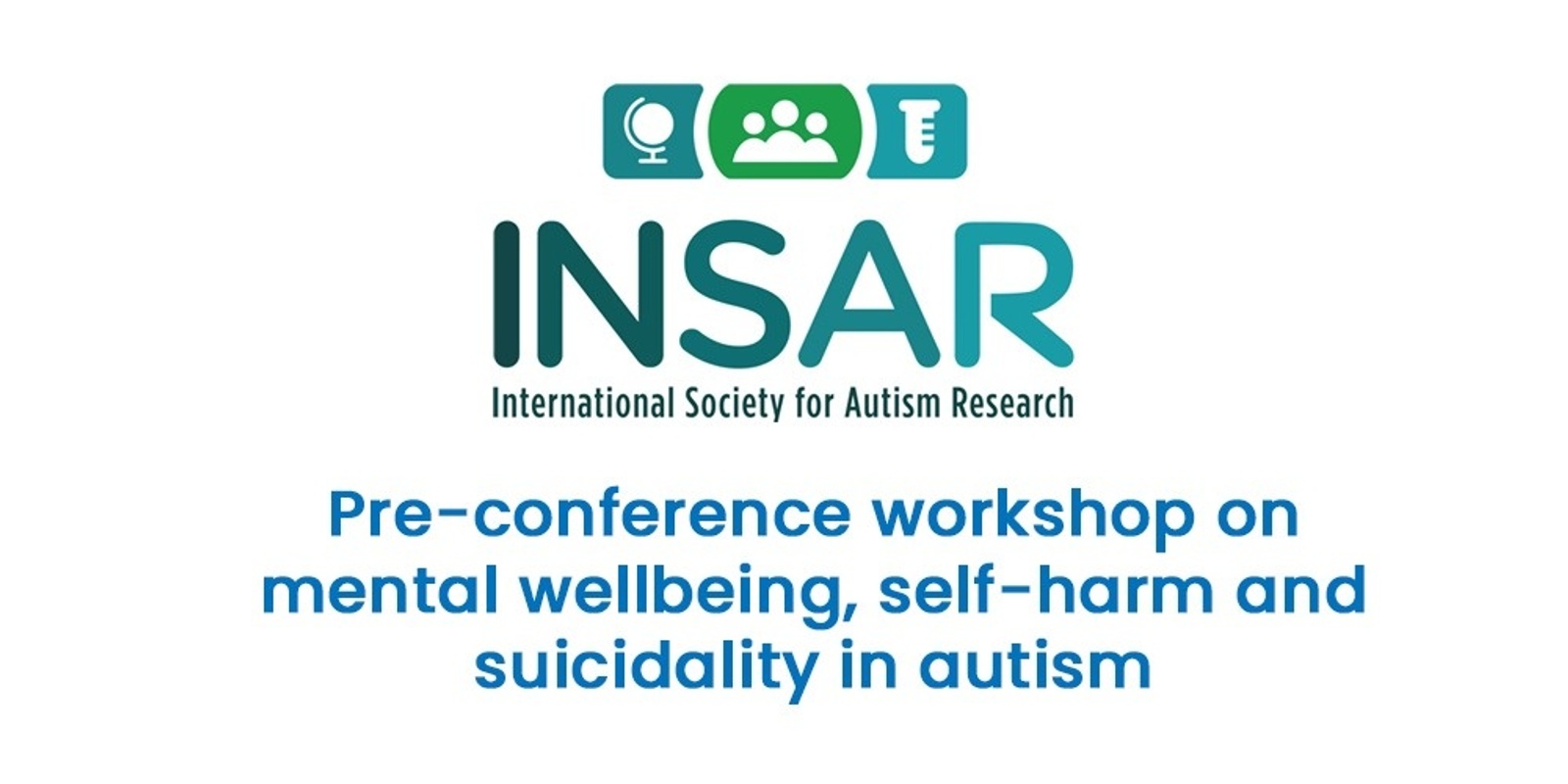 Banner image for INSAR pre-conference workshop on mental wellbeing, self-harm and suicidality in autism