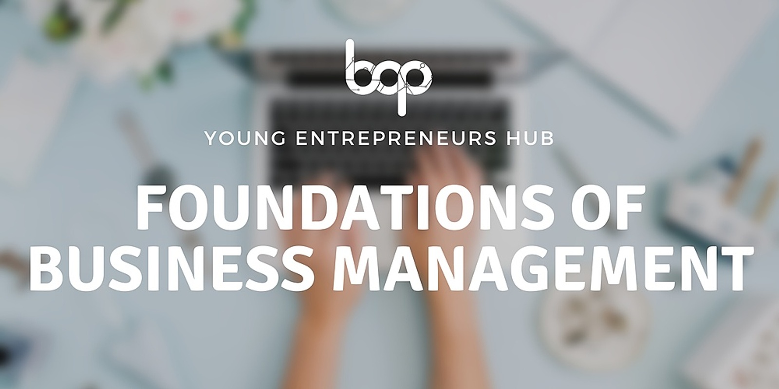Banner image for Foundations Of Business Management | Young Entrepreneurs Hub