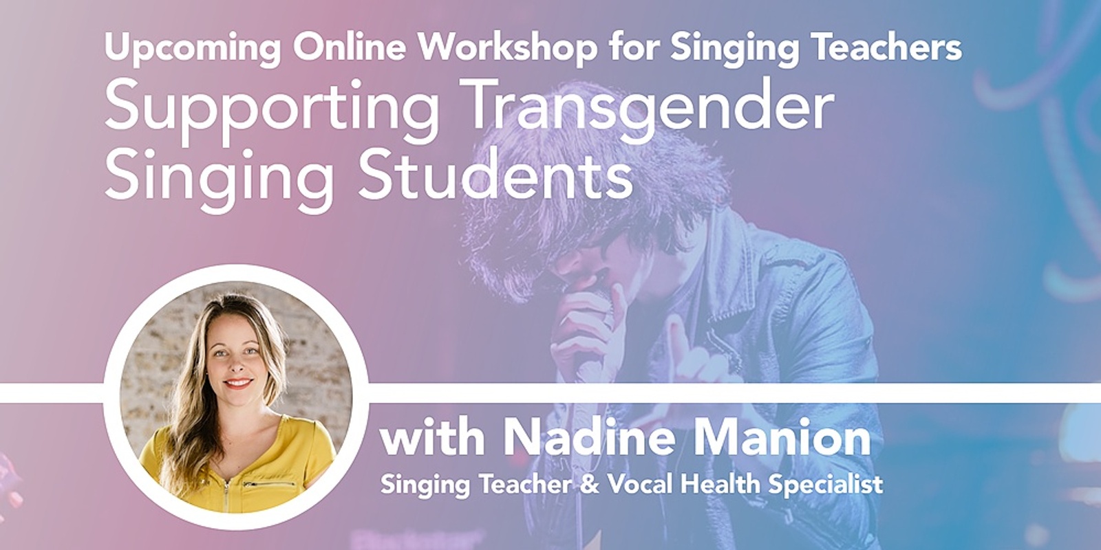 Banner image for Supporting Transgender Singing Students - Online workshop for singing teachers