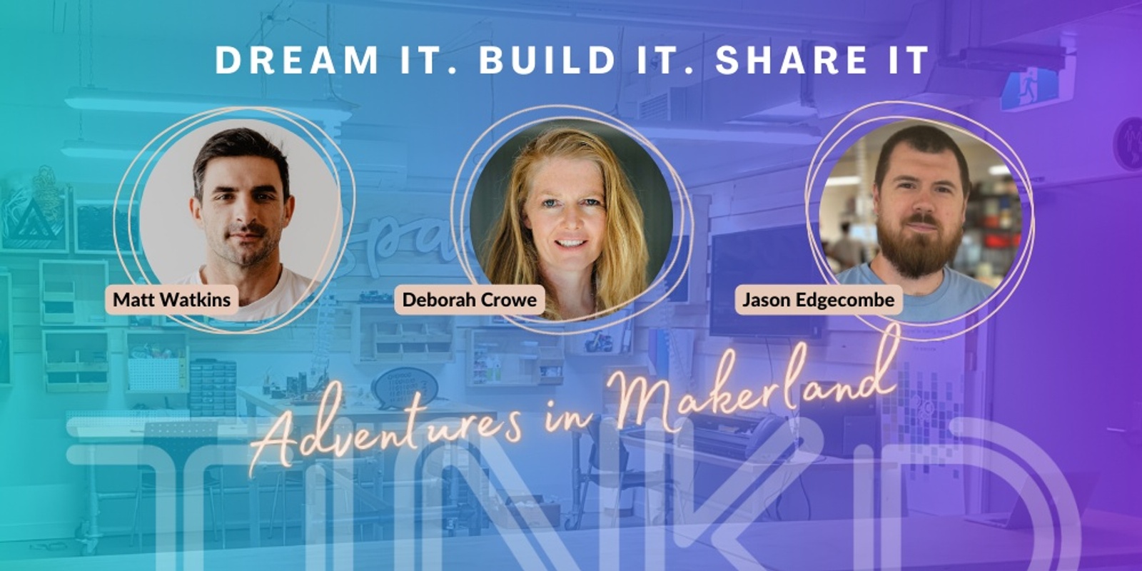 Banner image for Dream it. Build it. Share it. Adventures in Makerland
