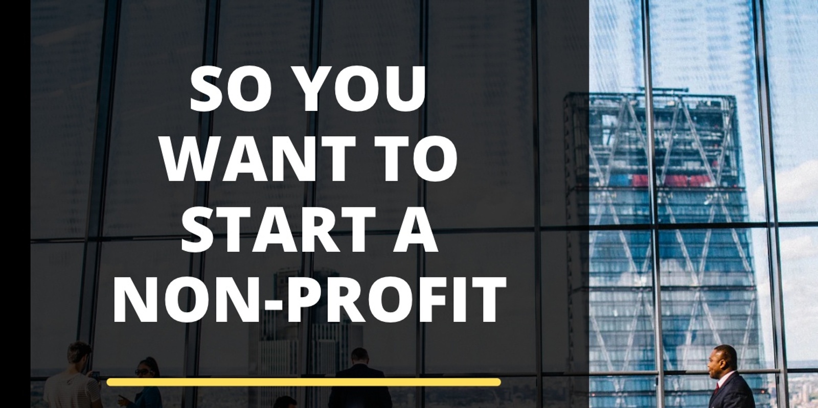 Banner image for So You Want to Start A Non-Profit: Deep Dive