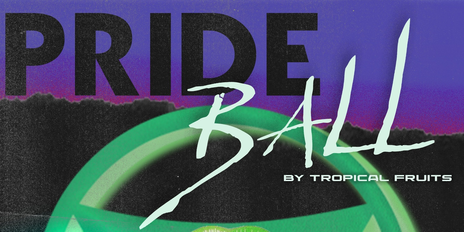 Banner image for PRIDE BALL by Tropical Fruits 🍒👄