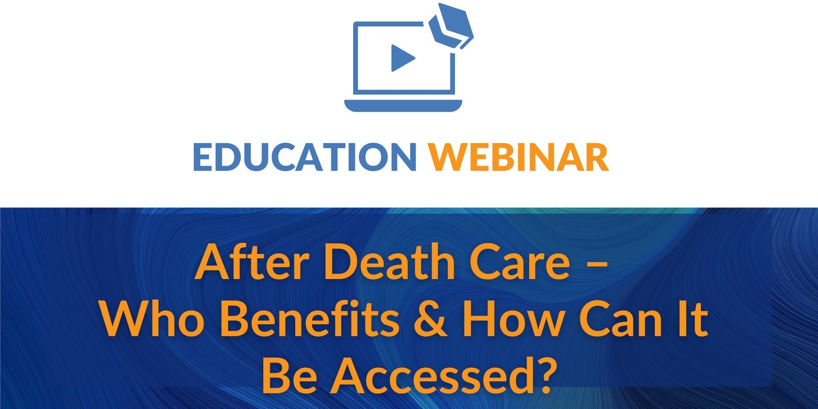 Banner image for Education Webinar | After Death Care – Who Benefits and How Can it be Accessed?