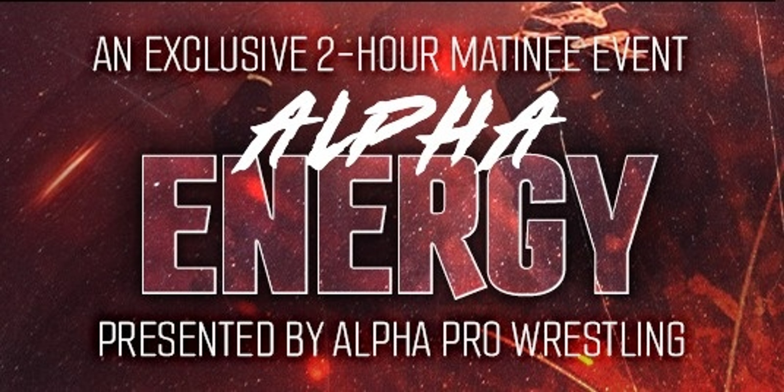 Banner image for Alpha Pro Wrestling presents: Alpha Energy - An Exclusive Pro Wrestling Matinee Event