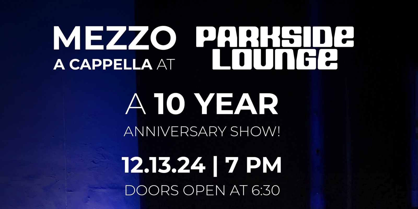 Banner image for Mezzo A Cappella 10 Year Anniversary Show Live at The Parkside Lounge