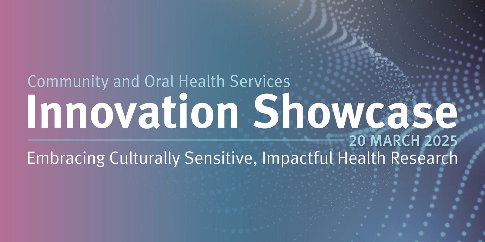 Banner image for Community and Oral Health Innovation Showcase 2025 & Staff Recognition Awards