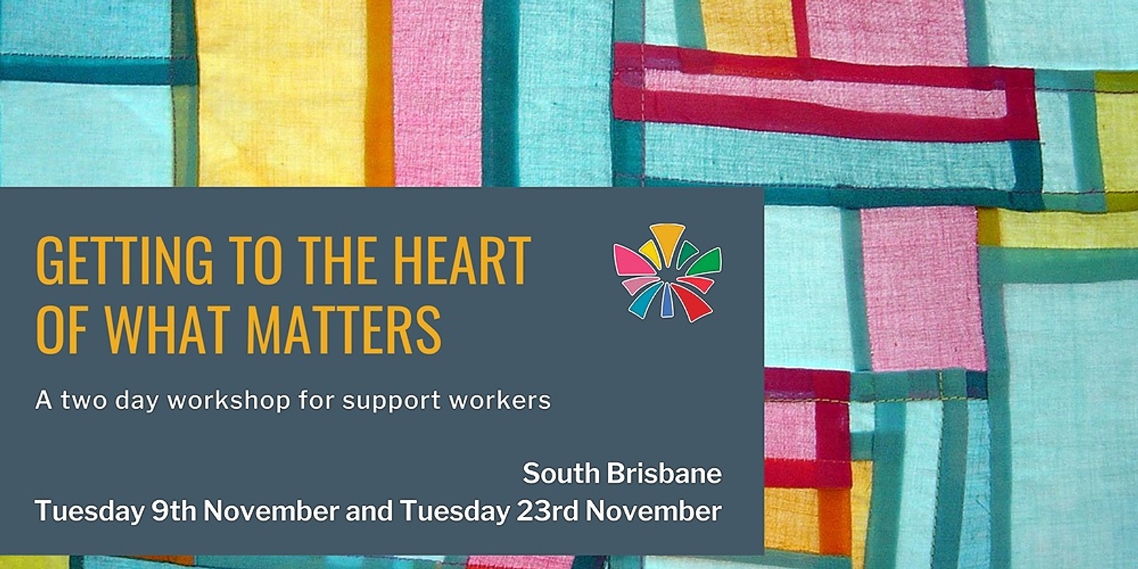 Banner image for Brisbane: Getting to the Heart of What Matters - a 2 day workshop for Support Workers