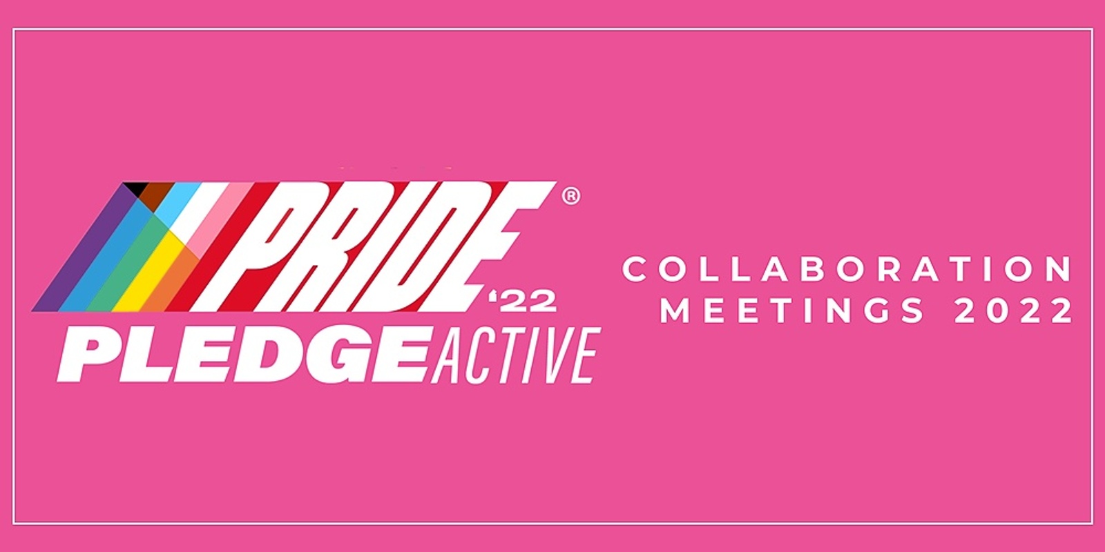 Pride Pledge ACTIVE Collaboration Meetings 2022