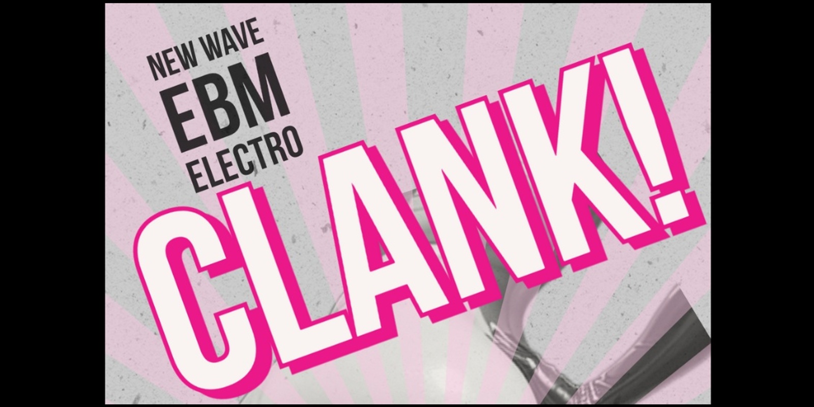 Banner image for Clank! DJS Owen John / ThoughtKnot / Mordecai / 80's EBM, Synth, Electro, Nu-wave, Post-Punk