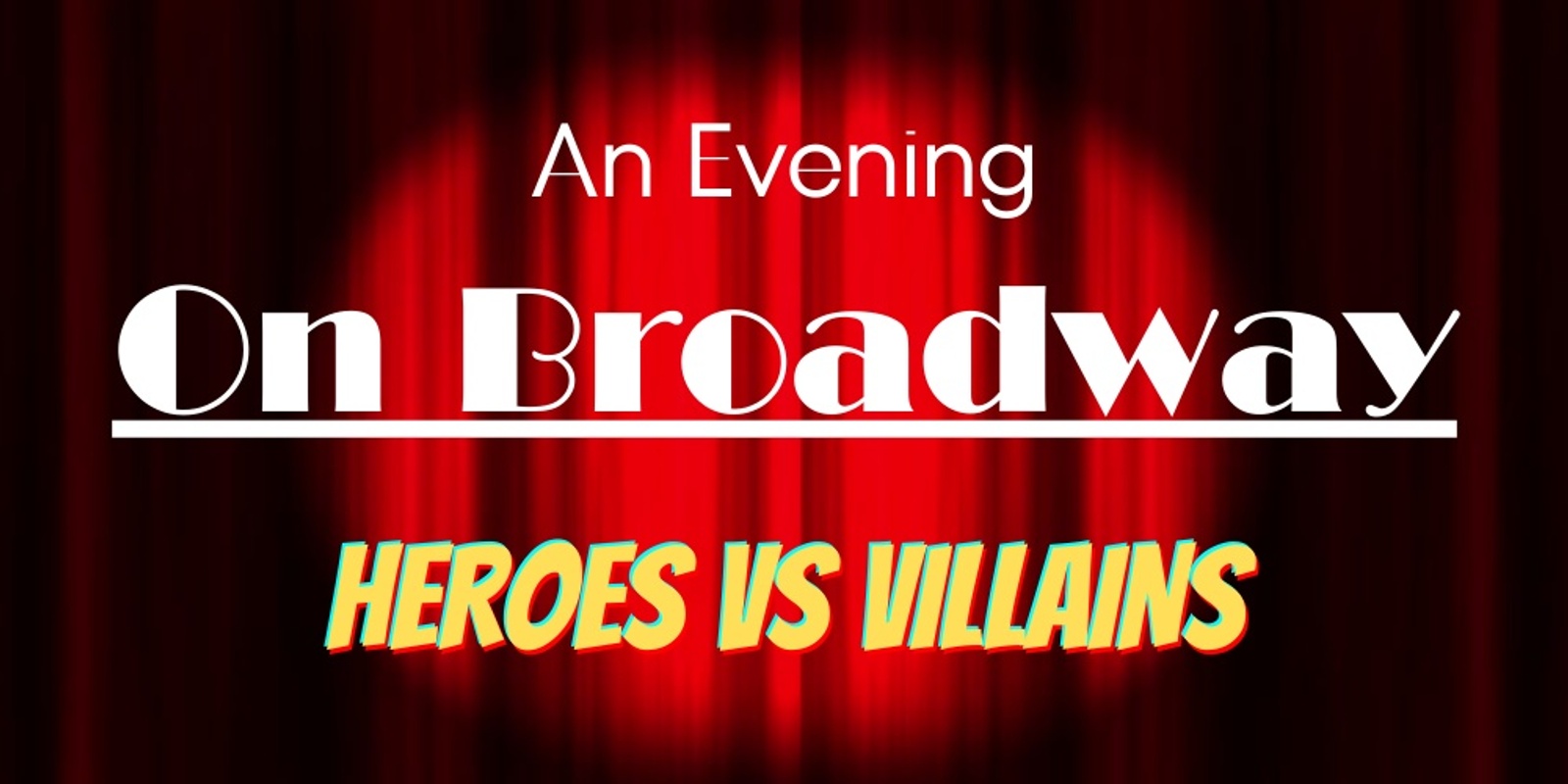 Banner image for An Evening on Broadway: Hero's vs. Villain's Auditions