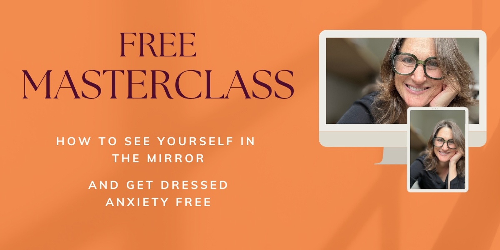 Banner image for FREE MASTERCLASS How to see yourself in the mirror and get dressed anxiety free