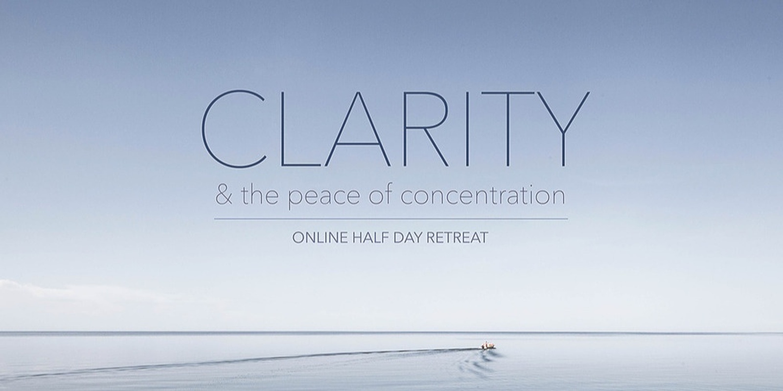 Banner image for Clarity: the peace of concentration (Online) - Sat 29 Aug