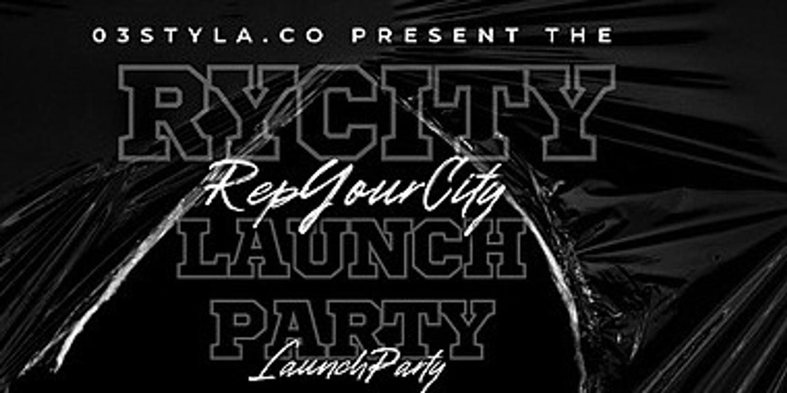 Banner image for 03STYLA. CO PRESENT THE  Rep Your City Launch Party