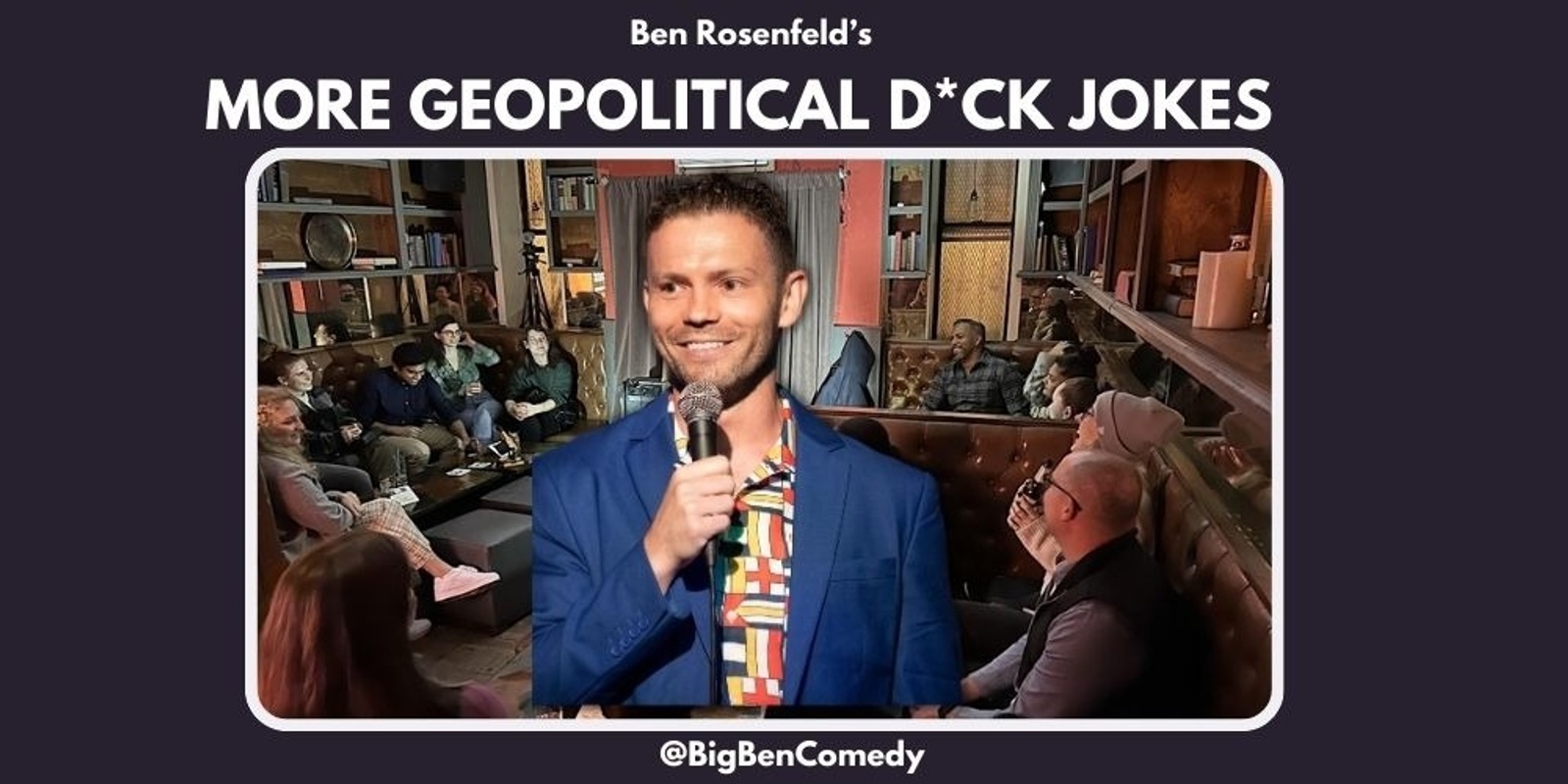 Banner image for More Geopolitical D*ck Jokes With Ben Rosenfeld