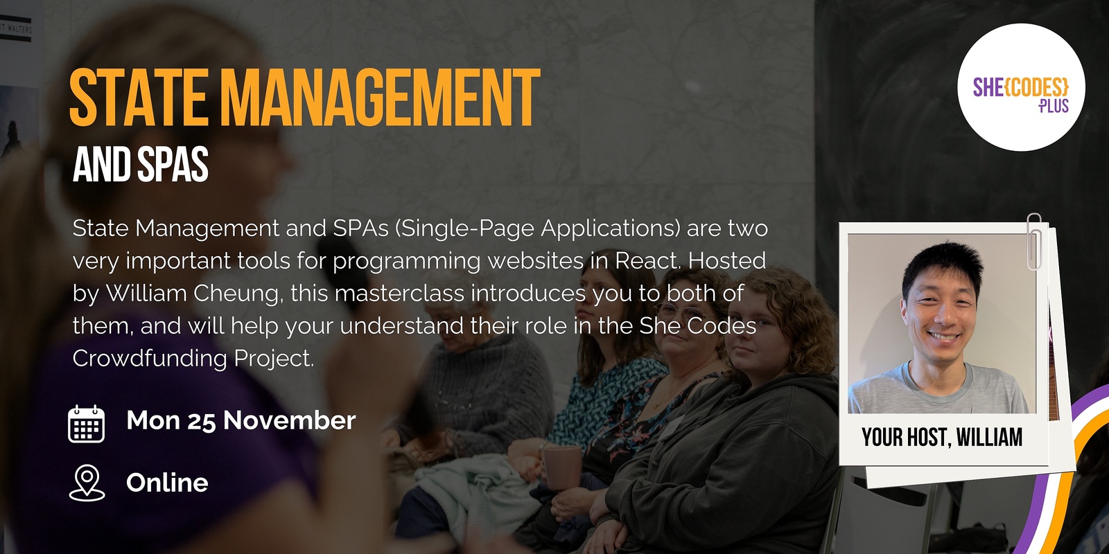 Banner image for She Codes Plus presents "State Management and SPAs" - a webinar hosted by William Cheung