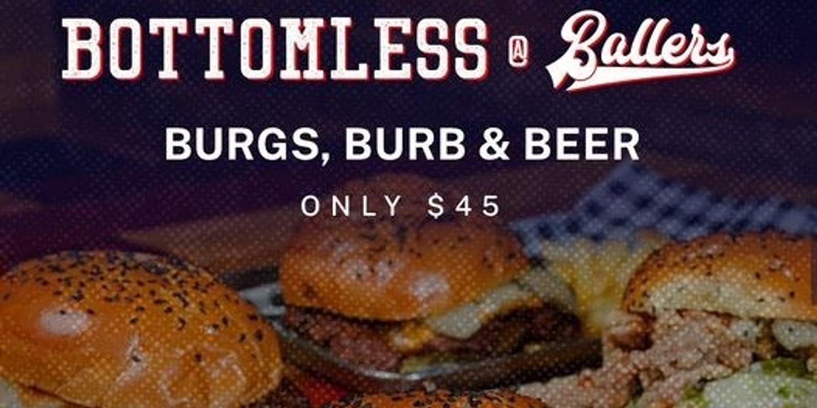 Banner image for Ballers Bottomless Burgs, Bourbs, and Beers