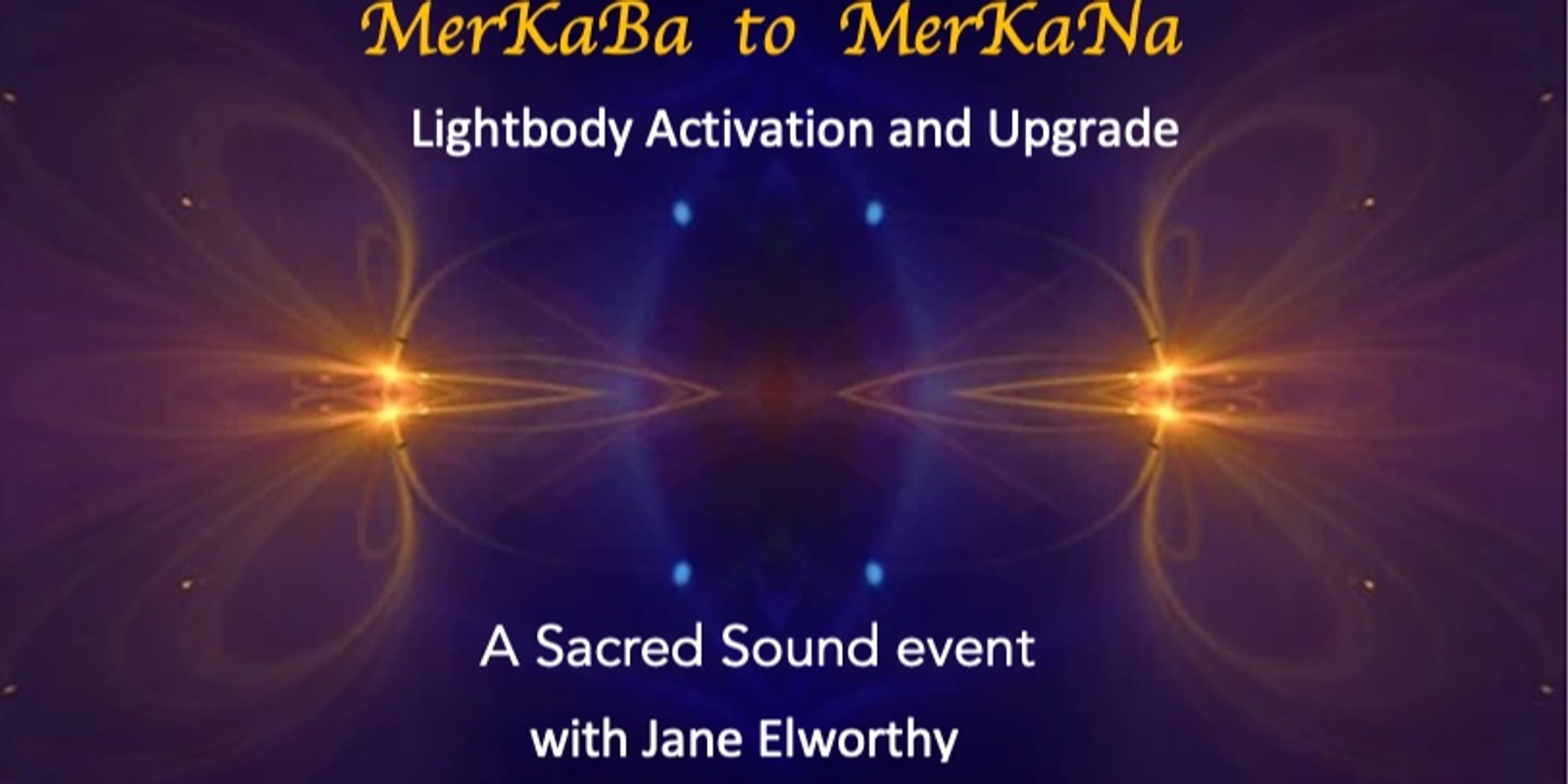 Banner image for MerKaBa to MerKaNa  Lightbody Activation and Upgrade