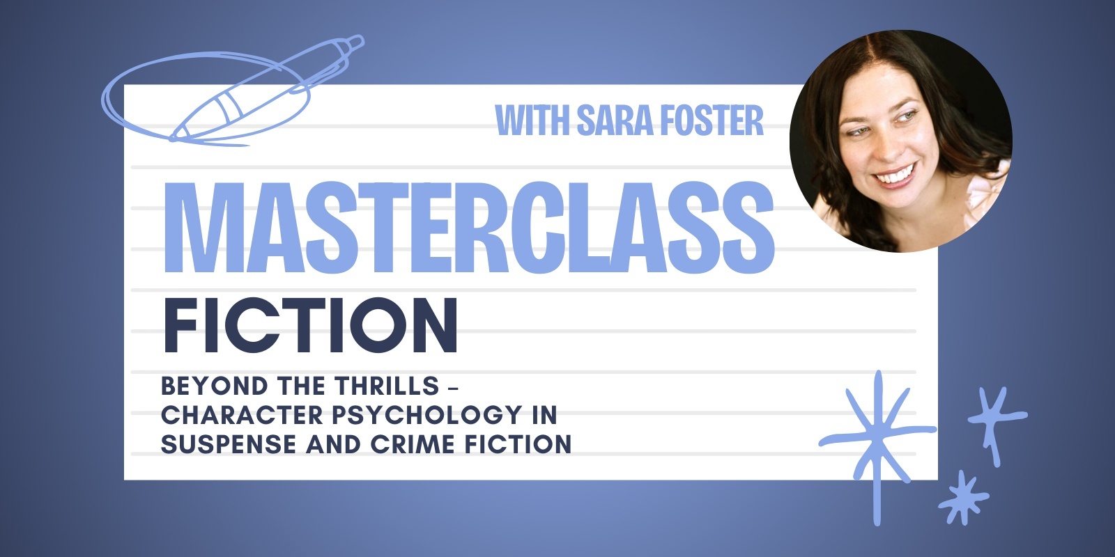 Banner image for Fiction Masterclass - Beyond the Thrills: Character Psychology in Suspense and Crime Fiction with Sara Foster