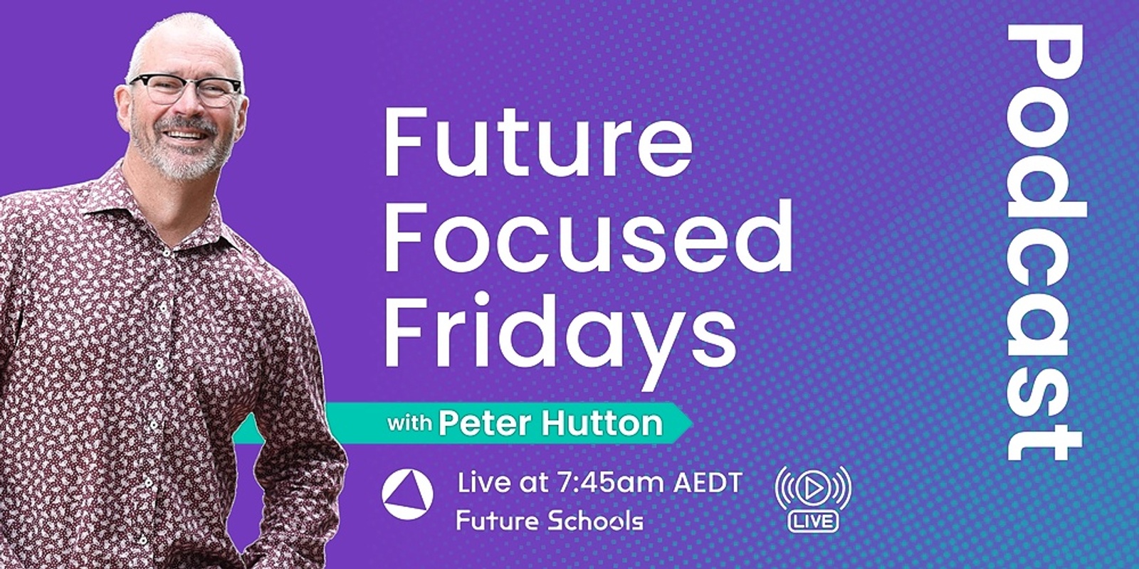 Banner image for Future Schools-  Future Focused Fridays with Peter Hutton Episode #2 Performance management with heart