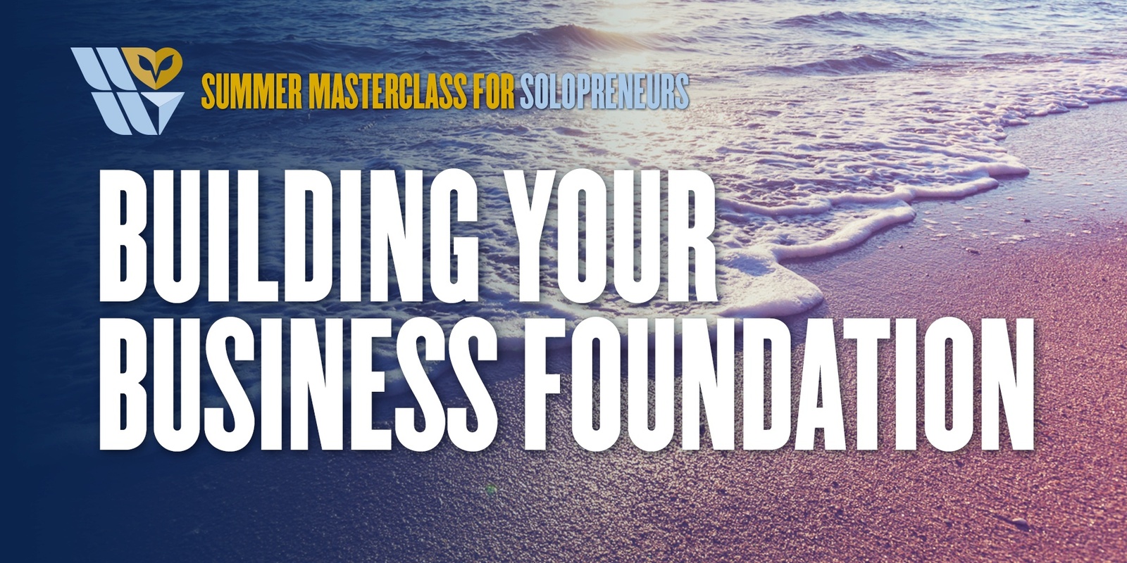 Banner image for Building Your Business Foundation: Free Summer Masterclass Series for Solopreneurs