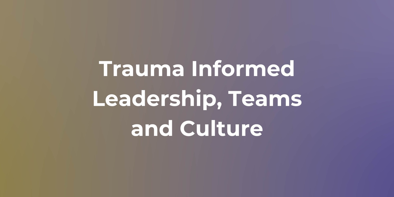 Banner image for Trauma Informed Leadership - Hobart