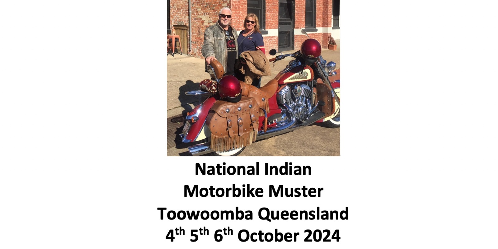 Banner image for Zaidee's Indian Motorbike National Muster 2024 ~ When Brothers and Sisters coming together as one in Toowoomba Qld - Starts 4th 5th 6th October 2024 The date 2nd April reflect when tickets went on sale only.