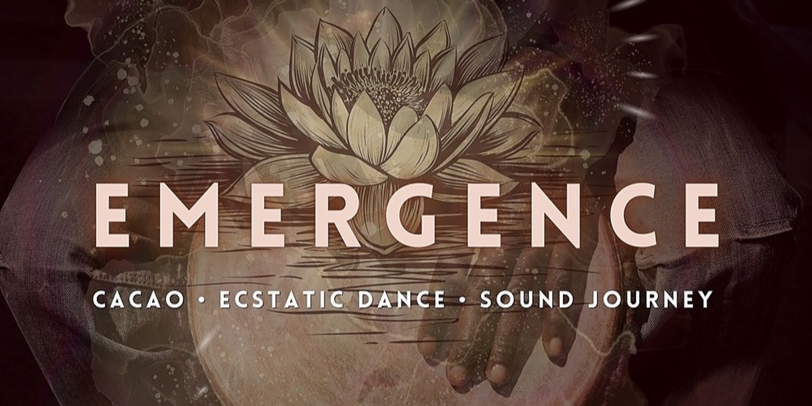 EMERGENCE - Cacao, Ecstatic Dance & Sound Journey