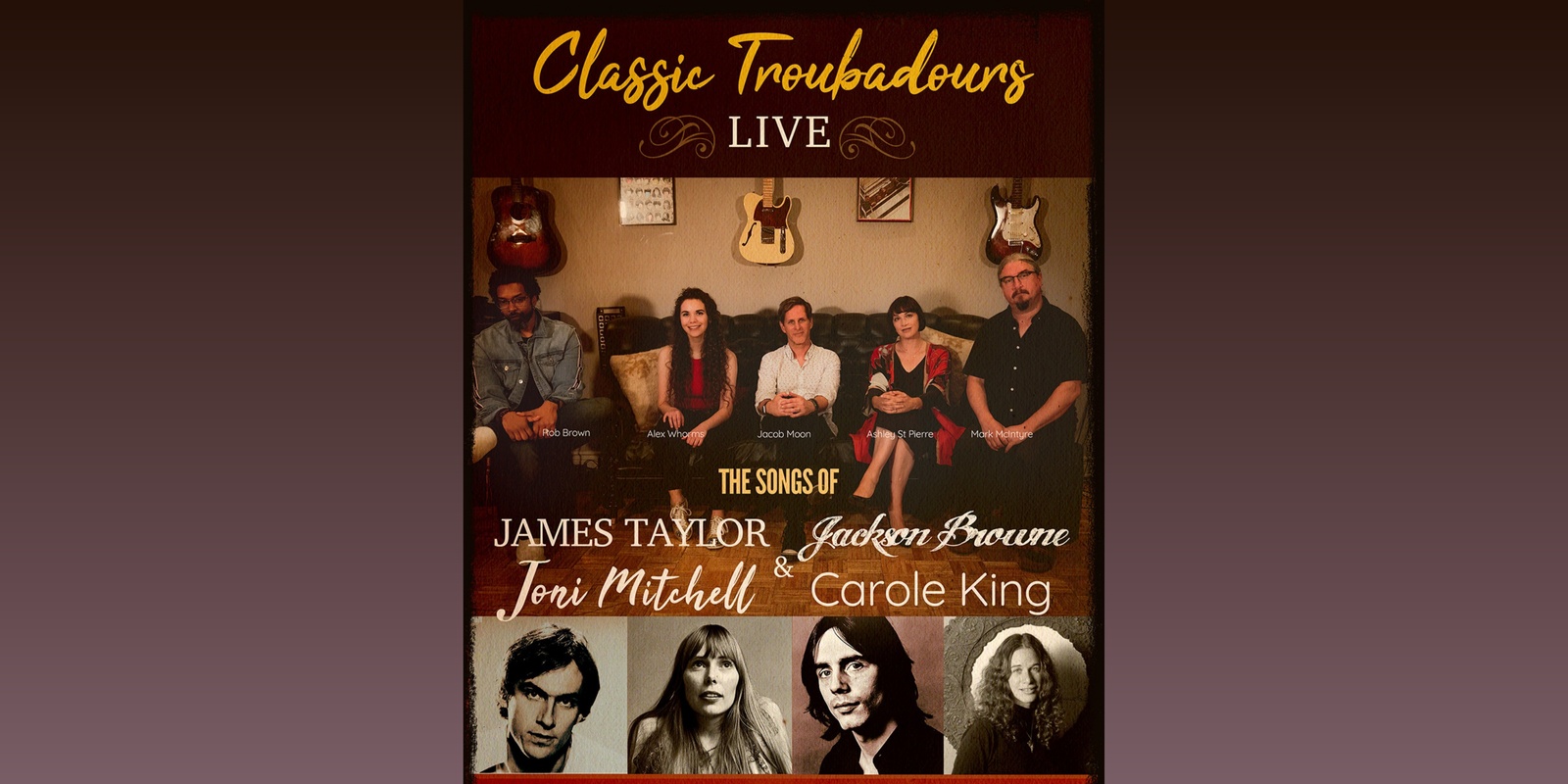 Banner image for Classic Troubadours Live: The Songs of James Taylor, Joni Mitchell, Jackson Browne & Carole King