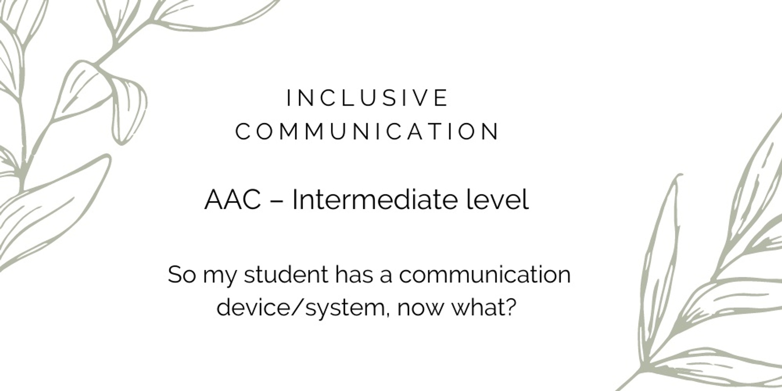 Banner image for AAC – Intermediate level– so my student has a communication device/system, now what? 