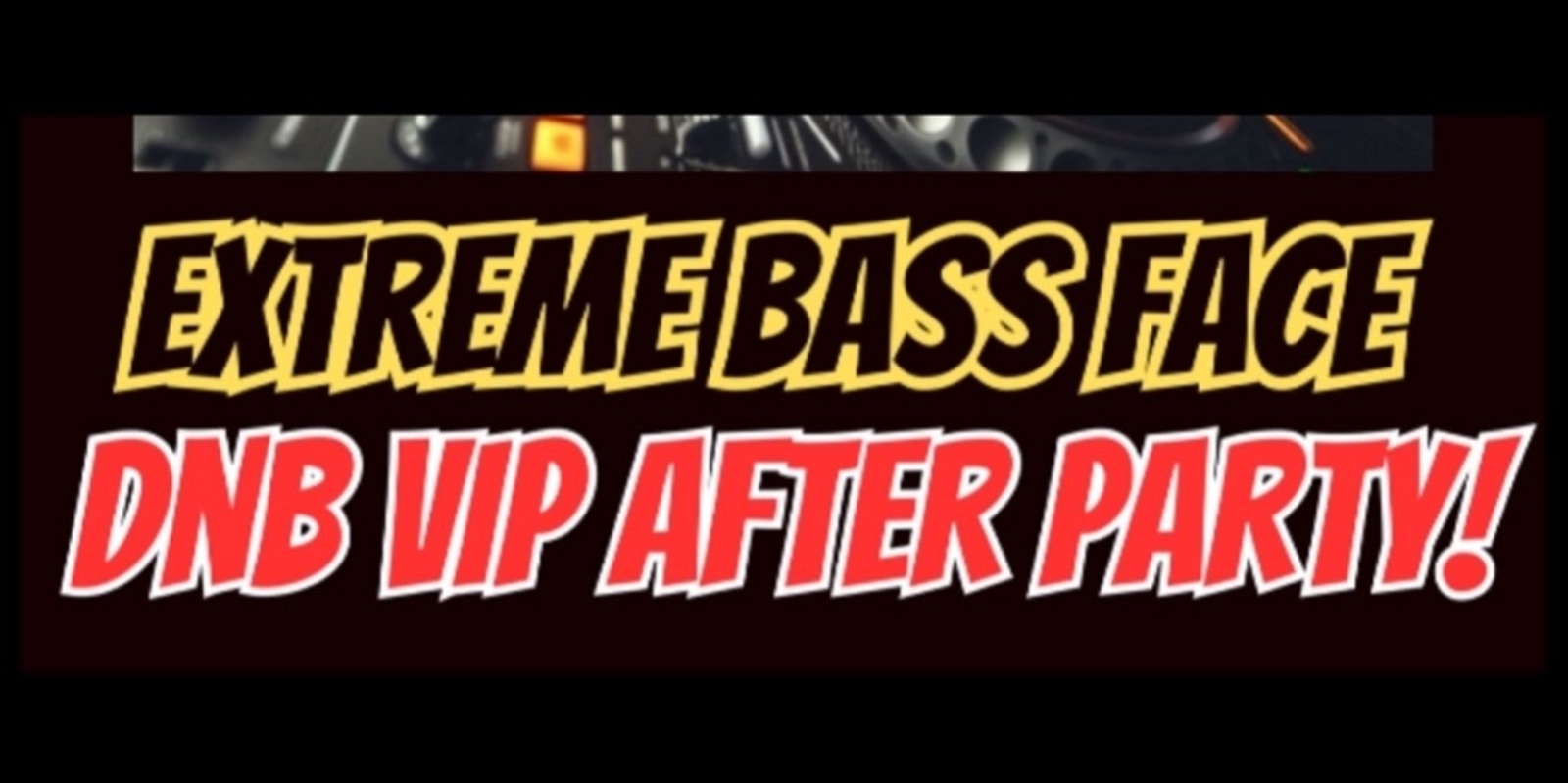 Banner image for Extreme Bass Face DnB VIP After Party
