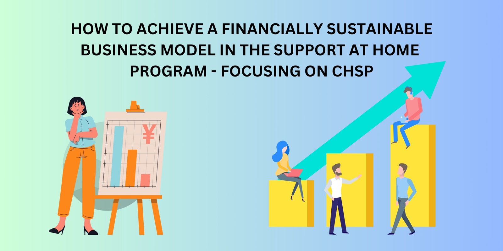 Banner image for How to achieve a financially sustainable business model in the support at home program (Focusing on CHSP)