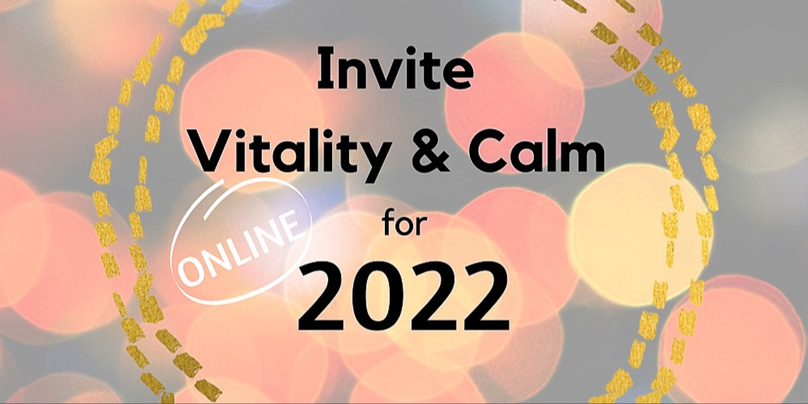 Banner image for Inviting Vitality and  Calm for 2022 - (ONLINE)