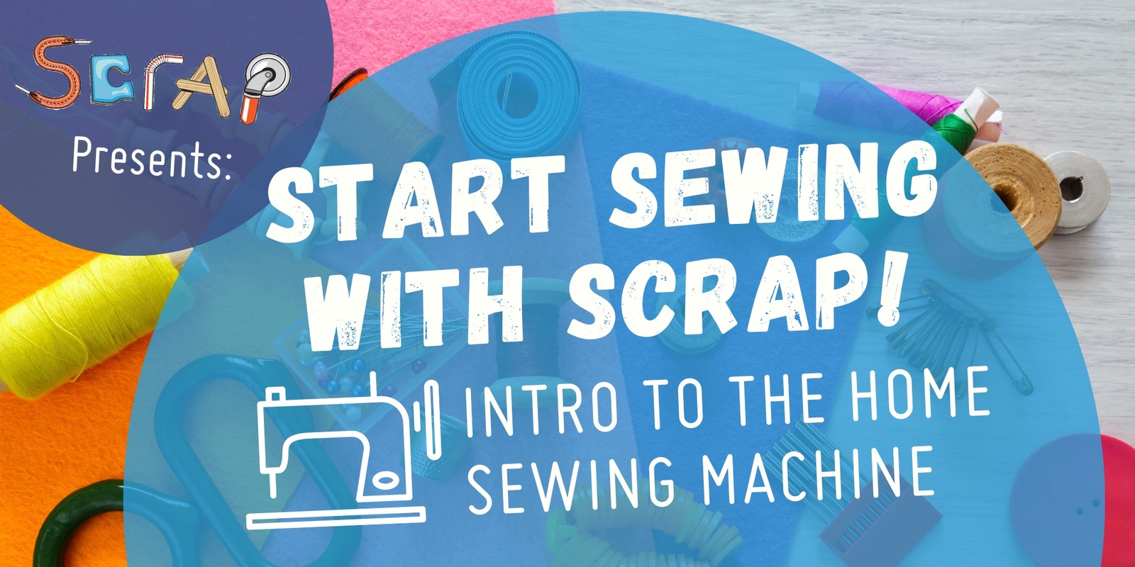 Banner image for Start Sewing with SCRAP: Intro to Home Sewing Machines