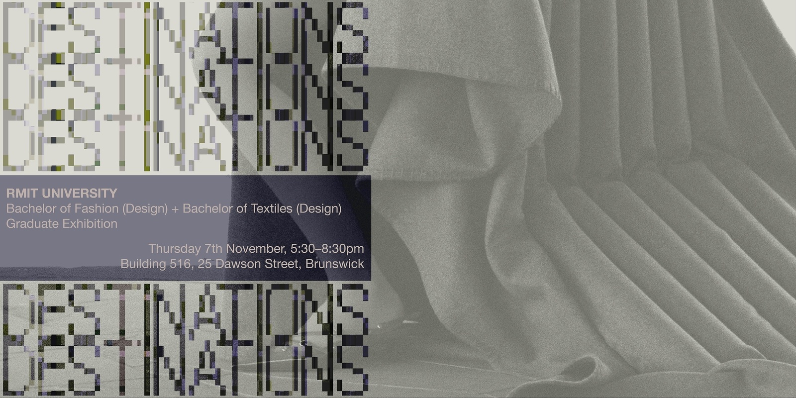 Banner image for DESTINATIONS: RMIT Fashion + Textiles Design Graduate Exhibition