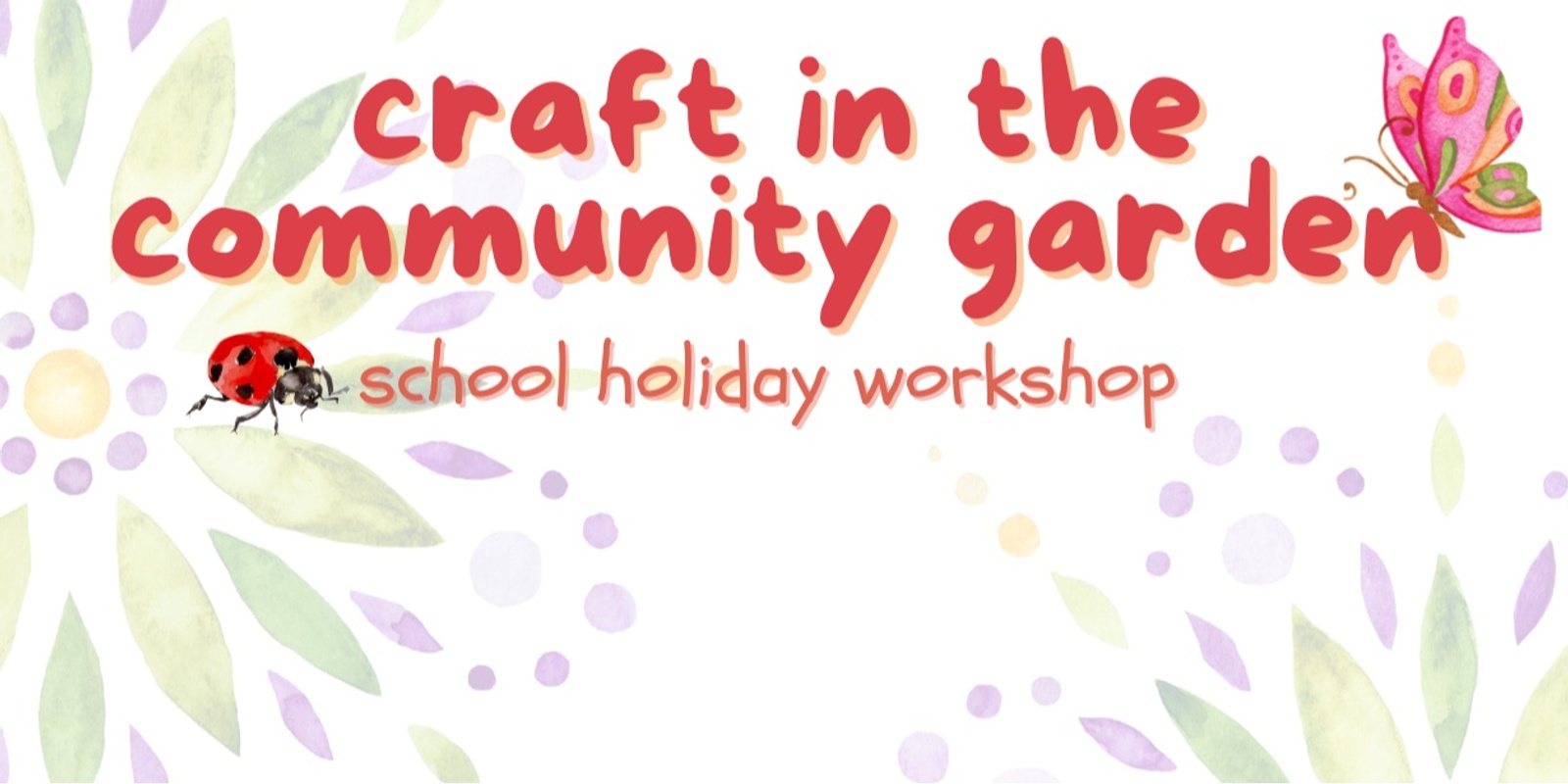 Banner image for School Holiday Workshop - Craft in the Community Garden