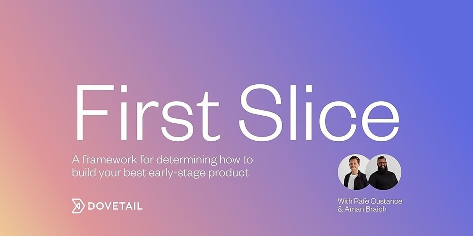 Banner image for First Slice: A Framework for Determining How to Build Your Best Early Stage Product