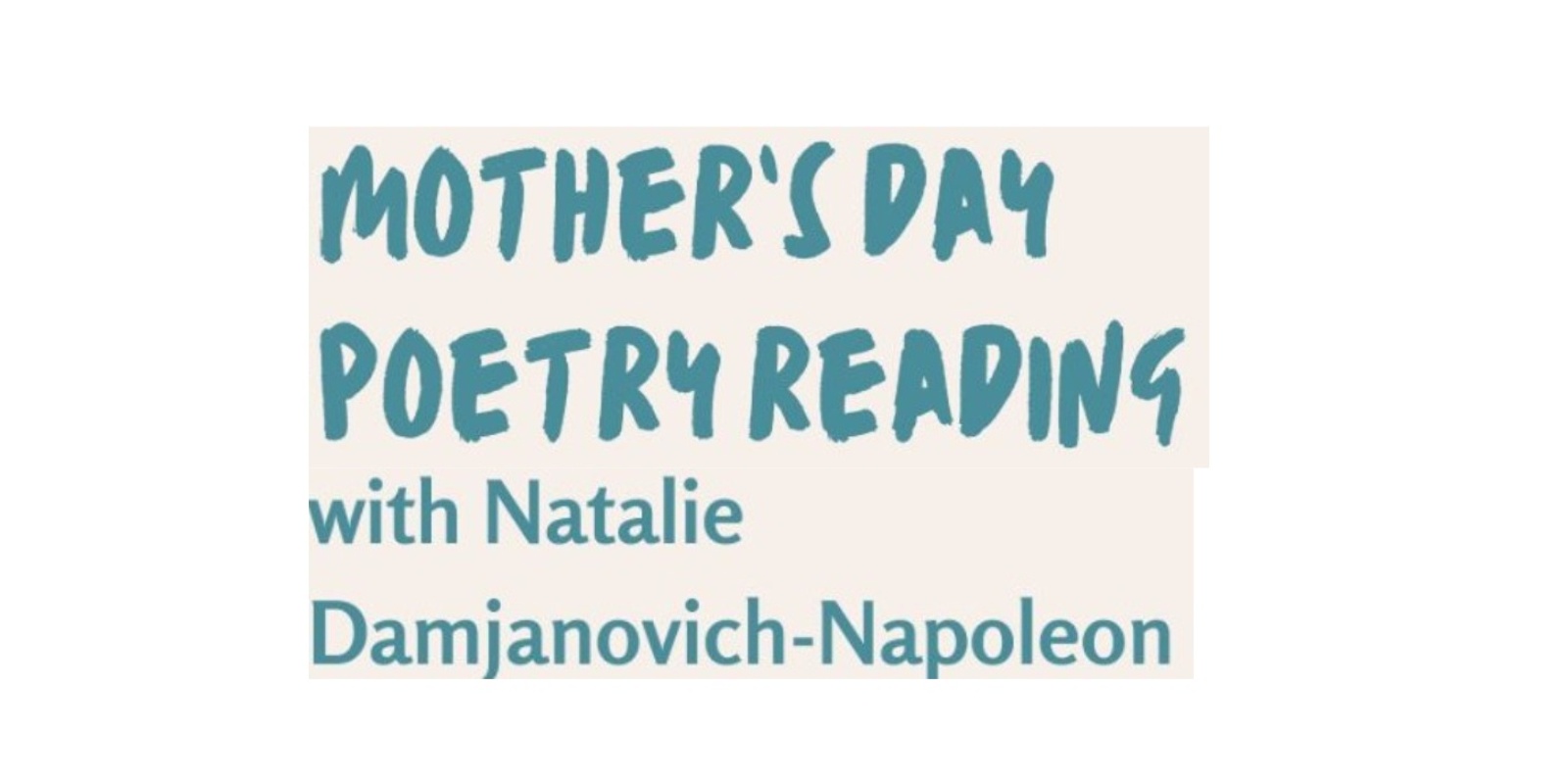 Banner image for Mother's Day Poetry Reading - with Natalie Damjanovich-Napoleon