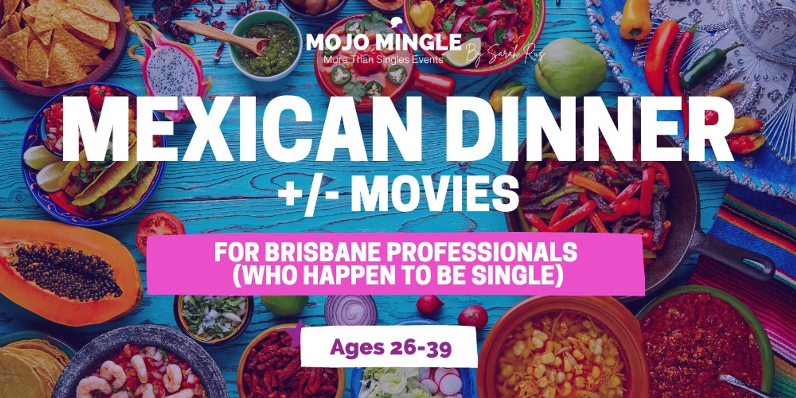Mexican Dinner +/- Movies For Brisbane Professionals Who Happen To Be Single| Ages 26 - 39ish