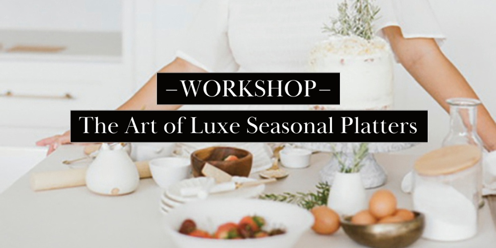 Banner image for The Art of Luxe Seasonal Platters